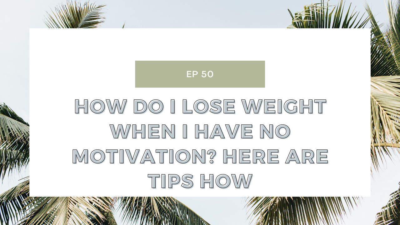 How do I lose weight to improve my health when I have no motivation? Here are tips how