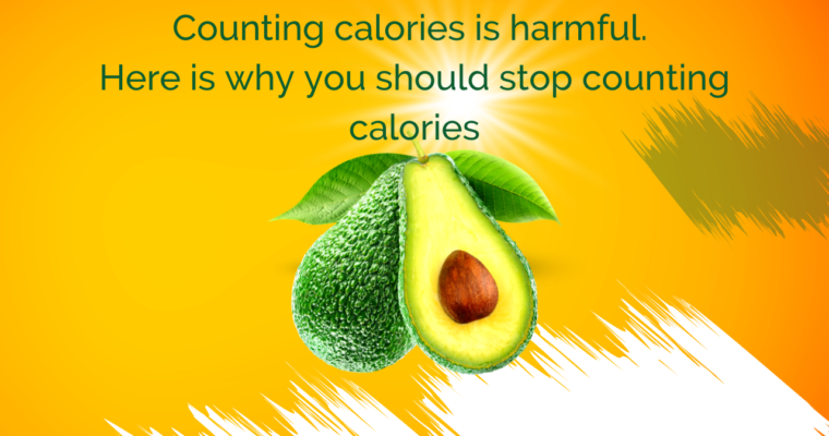 Counting calories is harmful. Here is why you should stop counting calories